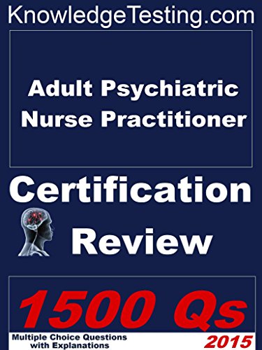 Adult Psychiatric Nurse Practitioner Certification Review (Certification for Nurse Practitioners Book 3)